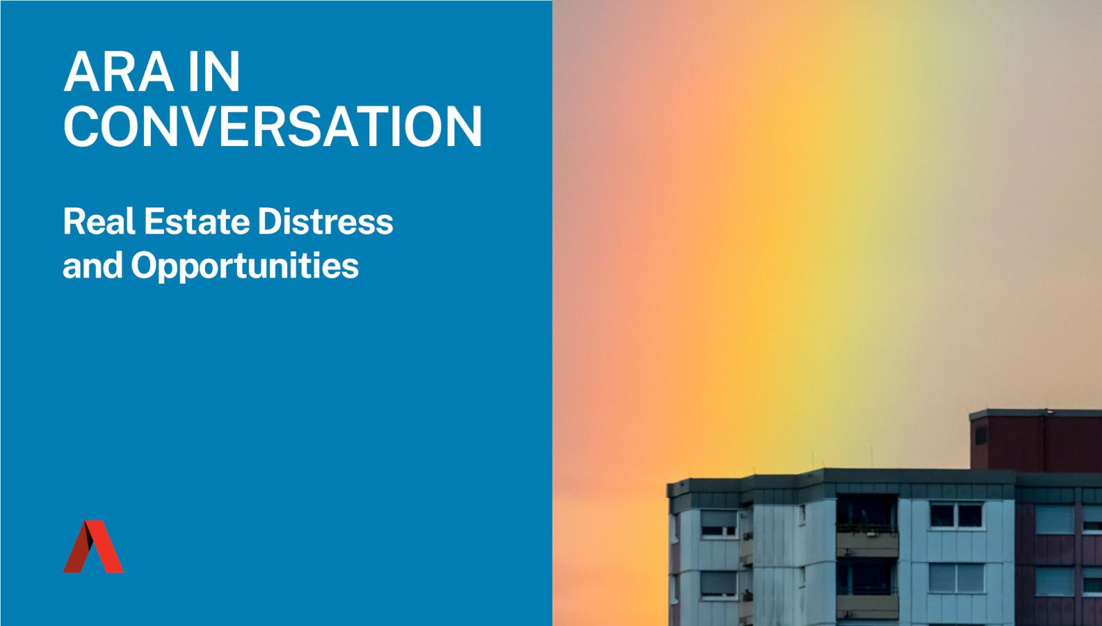 ARA In Conversation: Real Estate Distress and Opportunities