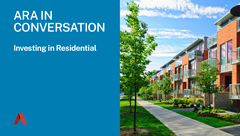 ARA In Conversation: Investing in Residential
